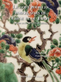 Le goût pour les porcelaines de Chine et du Japon à Paris au XVII et XVIIIe siècles