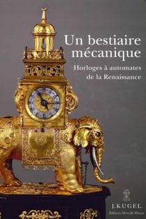 Un bestiaire mécanique - horloges à automates de la Renaissance