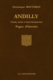 Andilly : charly, jussy et saint-symphorien - pages d'histoire