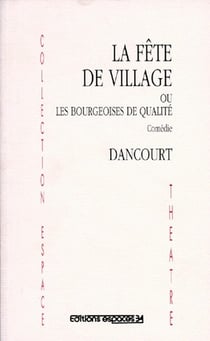 La fête de village - ou les bourgeoises de qualité comedie en 3 actes