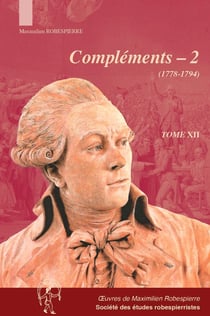 Oeuvres de Maximilien Robespierre Tome 12 : compléments Tome 2 (1778-1794)