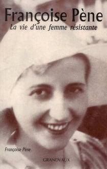 Françoise Pène - la vie d'une femme résistante