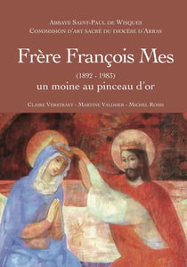 Frère François Mes (1892-1983) : Un moine au pinceau d'or