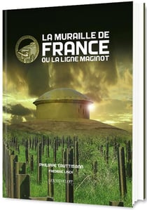 La muraille de France ou la Ligne Maginot