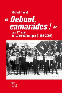 Debout, camarades ! les 1er-mai en Loire-Atlantique (1890-2002)