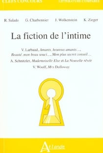La fiction de l'intime - V. Larbaud, amants, heureux amants, Beauté, mon beau : souci ..., Mon plus secret conseil ?, A. Schnitzler, Mademoiselle Else et La