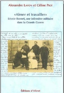 AIMER ET TRAVAILLER LEONIE BONNET DANS LA GRANDE GUERRE
