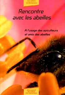 Rencontre avec les abeilles - à l'usage des apiculteurs et amis des abeilles