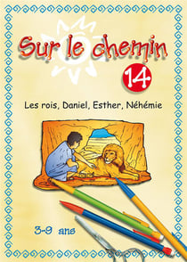 Sur le chemin 14 - les rois, daniel, esther, nehemie