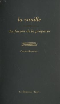 Dix façons de le préparer : la vanille