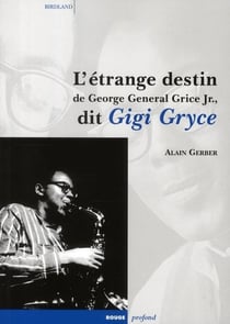 L'étrange destin de george general grice jr. - dit gigi gryce
