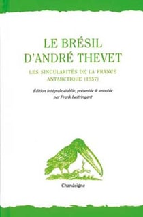 Le Brésil d'André Thevet - les Singularités de la France Antarctique (1557)