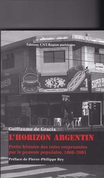 L'horizon argentin - petite histoire des voies empruntees par le pouvoir populaire, 1860-2001