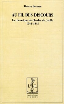 Au fil des discours - la rhétorique de Charles de Gaulle (1940-1945)