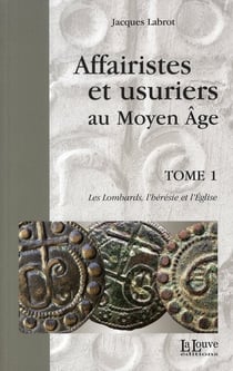 Affairistes et Usuriers T. 1 : Les Lombards,L'Heresie et l'Eglise