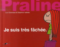 Praline - je suis très fâchée