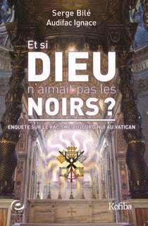 Et si Dieu n'aimait pas les Noirs ? enquête sur le racisme aujourd'hui au Vatican