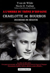 CHARLOTTE DE BOURBON -- A L OMBRE DU TRONE D'ESPAGNE - LIVRE
