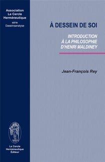 À dessein de soi - introduction à la philosophie de Henri Maldiney