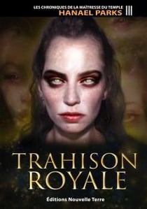 Les chroniques de la maîtresse du temple Tome 3 : trahison royale