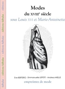 Les Modes Du Xviii Siècle : Sous Louis Xvi Et Marie Antoinette