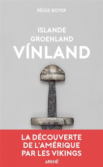 Islande, groenland, vinland - la découverte de l'amérique par les vikings