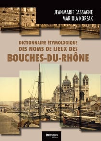 Dictionnaire étymologique des noms de lieux des Bouches-du-Rhône