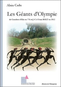 Les géants d'Olympie : de Coroïbos d'Elis en 776 av. J.C. à Usain Bolt en 2012
