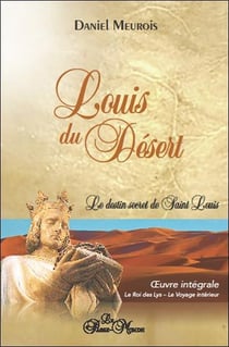 Louis du désert intégrale : le destin secret de saint louis, le roi des lys, le voyage intérieur