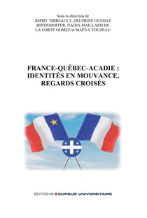 France-Québec-Acadie : identités en mouvance, regards croisés