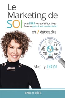 Le marketing de soi : osez être votre meilleur levier financier grâce à votre authenticité, en 7 étapes clés