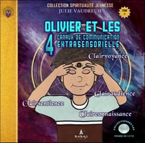 Olivier et les 4 canaux de communication extrasensorielle Tome 6 : Clairvoyance, clairaudience, clairsentence, clairconnaissance