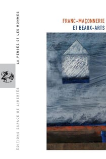 La pensée et les hommes Tome 62/63 : franc-maçonnerie et beaux-arts