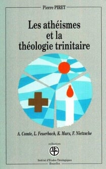 Les athéismes et la théologie trinitaire - A. Comte, L. Feuerbach, K. Marx, F. Nietzsche