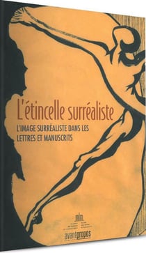 L'étincelle surréaliste - l'image surréaliste dans les lettres et manuscrits