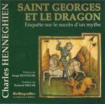 Saint Georges et le dragon - enquête sur le succès d'un mythe