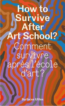 How to survive after art School ? / Comment survivre après l'école d'art ?