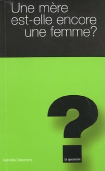 Une mère est-elle encore une femme?