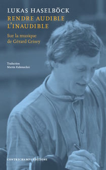 Rendre audible l'inaudible : sur la musique de Gerard Grisey