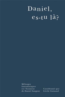 Daniel es-tu la? mélanges fantomatiques en l'honneur de daniel sangsue