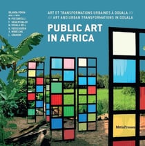 Public art in Africa - Art et transformations urbaines à Douala - Art and urban transformations in Douala