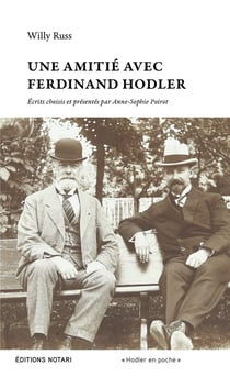 Une amitié avec Ferdinand Hodler : Écrits choisis et présentés par Anne-Sophie Poirot