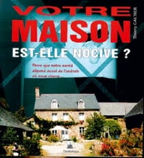 Votre maison est-elle nocive ? parce que notre santé dépend aussi de l'endroit où nous vivons