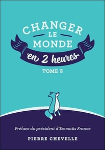 Changer le monde en 2 heures t.2