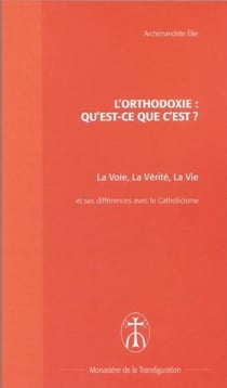 L'orthodoxie : qu'est-ce que c'est ? la voie, la vérité, la vie et ses différences avec le catholicisme
