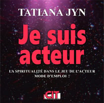 Je suis acteur, la spiritualité dans le jeu de l'acteur : mode d'emploi!