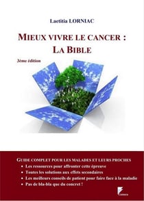 Mieux vivre le cancer : la bible (3e édition)