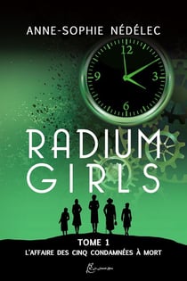 Radium girls Tome 1 - l'affaire des cinq condamnées à mort