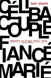 Célibataire. en couple. fiancé. marié : naviguer à travers la vie + l'amour aux temps modernes