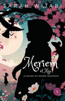 Meriem et Mia Tome 1 : Le secret du Monde Tentateur